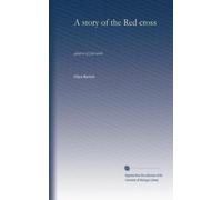 A story of the Red cross: glimpses of field work: Volume 2