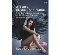 A Story of The Twin Flame: The Forbidden Romance of Lilith and Samael - Neurodivergent Version