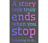 A Story Only Truly Ends When You Stop Believing In It...: To Develop Gratitude And Mindfulness Through Positive Affirmations