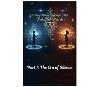 A Story Where Silence Met Parallel Hearts: Part 1: The Era of Silence