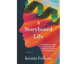 A Storyboard Life: From $20 to Two Hundred Documentary Film Adventures, the Journey of a Creative Person