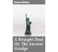 A Straight Deal; Or The Ancient Grudge (ebook)