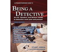 A Straightforward Guide to Being a Detective: Third Edition - 2025: An A-Z Readers' and Writers' Guide to Detective Work Past and Present