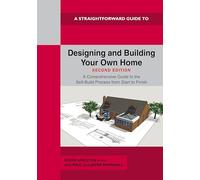 A Straightforward Guide to Designing and Building Your Own Home Second Edition 2026: A Comprehensive Guide to the Self-Build Process Start to Finish