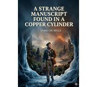A strange manuscript found in a copper c: By james de mille