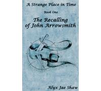 A Strange Place In Time, Book One: The Recalling of John Arrowsmith (1)