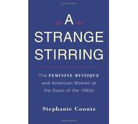 A Strange Stirring: The Feminine Mystique and American Women at the Dawn of the 1960s