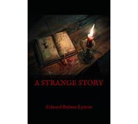 A STRANGE STORY: A Chilling Victorian Romance of Secrets and the Supernatural