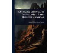 A Strange Story; and The Haunted & the Haunters; Zanoni