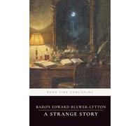 A Strange Story (Annotated Edition): A Victorian supernatural mystery of mesmerism, hidden powers, and a doctor’s battle between science and the occult