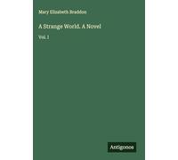 A Strange World. A Novel: Vol. I