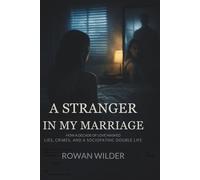 A Stranger in My Marriage: How a Decade of Love Masked Lies, Crimes, and a Sociopathic Double Life