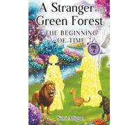 A Stranger in the Green Forest - Vol 4: The Beginning of Time (How It All Began)