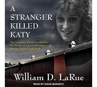 A Stranger Killed Katy: The True Story of Katherine Hawelka, Her Murder on a New York Campus, and How Her Family Fought Back