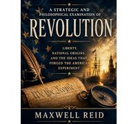 A Strategic and Philosophical Examination of Revolution: Liberty, National Origins, and the Ideas That Forged the American Experiment
