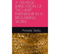 A STRATEGIC IMPLICATION OF “NO LIMIT” PARTNERSHIP IN A BIPOLARIZING WORLD