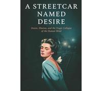 A Streetcar Named Desire: Desire, Illusion, and the Tragic Collapse of the Human Mind
