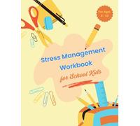 A Stress Management Workbook for Kids Ages 6-10: Fun Calm-Down Activities, Emotional Check-Ins, Breathing Exercises & Creative Pages to Help Kids Feel Relaxed and Confident