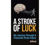 A Stroke of Luck: My Journey Through a Traumatic Brain Injury