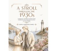 A Stroll Through the 1930s: A Romantic Vintage Coloring Book with Elegant Fashion, European Cities, Trains, Seaside Escapes & Timeless 1930s Scenes