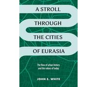A Stroll Through the Cities of Eurasia: The Flow of Urban History and the Values of Today