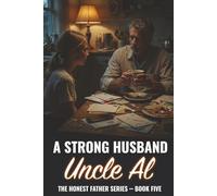 A Strong Husband: What a Marriage Actually Asks of You (The Honest Father Series)