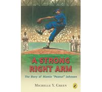 A Strong Right Arm: The Story of Mamie "Peanut" Johnson