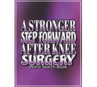A Stronger Step Forward After Knee Surgery - Word Search Book: Knee Surgery Gifts | Over 50 Large Print Word Find Puzzles for Relaxation, Stress ... During Rest Phase | Includes a Gift Page