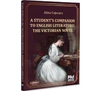 A Student's Companion to English Literature. The Victorian Novel - Alina Cojocaru, Filologie, Editie in limba romana