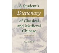 A Student's Dictionary of Classical and Medieval Chinese. Third Edition: Newly Revised and Expanded