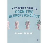 A Student's Guide to Cognitive Neuropsychology: Studying Damaged Brains (SAGE Foundations of Psychology series)