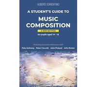 A Student's Guide to Music Composition: A New Method | Featuring exclusive interviews with: Pete Anthony - Peter Cincotti - John Rutter - John Pickard