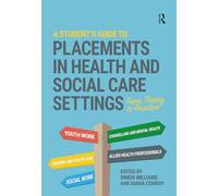 A Student's Guide to Placements in Health and Social Care Settings: From Theory to Practice