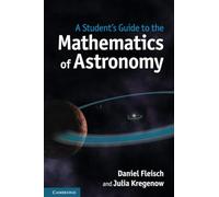 A Student's Guide to the Mathematics of Astronomy (Student's Guides)