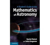 A Student's Guide to the Mathematics of Astronomy (Student's Guides)