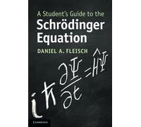 A Student's Guide to the Schrödinger Equation (Student's Guides)