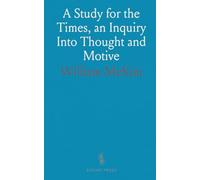 A Study for the Times, an Inquiry Into Thought and Motive