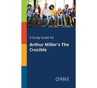 A Study Guide for Arthur Miller's The Crucible