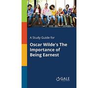 A Study Guide for Oscar Wilde's The Importance of Being Earnest