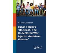 A Study Guide for Susan Faludi's "Backlash: The Undeclared War Against American Women"