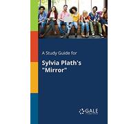 A Study Guide for Sylvia Plath’s "Mirror"