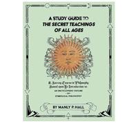 A Study Guide to The Secret Teachings of All Ages: Based upon the Introduction to An Encyclopedic Outline of Symbolical Philosophy