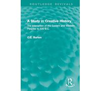 A Study in Creative History: The Interaction of the Eastern and Western Peoples to 500 B.C. (Routledge Revivals)