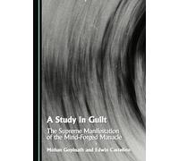 A Study in Guilt: The Supreme Manifestation of the Mind-Forged Manacle