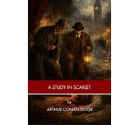 A STUDY IN SCARLET: A Classic Mystery Novel (Annotated)