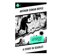 A Study in Scarlet: A Victorian Sherlock Holmes Mystery of Forensic Deduction, Murder in London, and a Deadly Revenge Plot