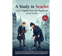 A Study in Scarlet - Easy English Story for Beginners (Level A1/A2): An adapted version of Arthur Conan Doyle’s first Sherlock Holmes mystery, retold ... English for new readers and English learners.