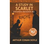 A Study in Scarlet - Graded Reader B2: Retold Short Story for English Learners and Young Adult Classic Lovers - Build Vocabulary with Easy English Books