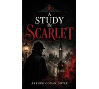 A Study in Scarlet: The First Sherlock Holmes Mystery