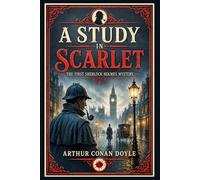 A Study In Scarlet: The First Sherlock Holmes Mystery